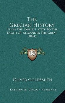 The Grecian History: From the Earliest State to the Death of Alexander the Great