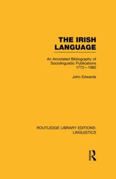 Paperback The Irish Language (RLE Linguistics E: Indo-European Linguistics): An Annotated Bibliography of Sociolinguistic Publications 1772-1982 Book