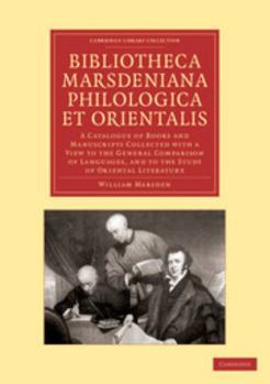 Paperback Bibliotheca Marsdeniana Philologica Et Orientalis: A Catalogue of Books and Manuscripts Collected with a View to the General Comparison of Languages, Book