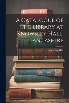 Paperback A Catalogue of the Library at Knowsley Hall, Lancashire Book