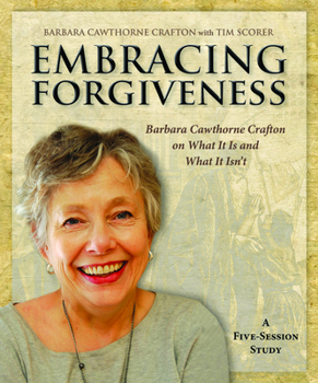 Paperback Embracing Forgiveness - Participant Workbook: Barbara Cawthorne Crafton on What It Is and What It Isn't Book