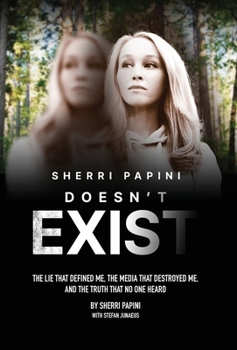 Hardcover Sherri Papini Doesn't Exist: The Lie That Defined Me, the Media That Destroyed Me, and the Truth That No One Heard Book