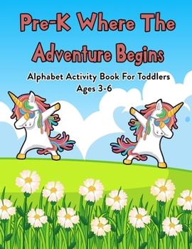 Paperback Pre-K Where The Adventure Begins: Alphabet Activity Book For Toddlers Ages 3-6: 100 Pages Of Letter Tracing And Coloring Book For Kids Ages 3 And Up ( Book
