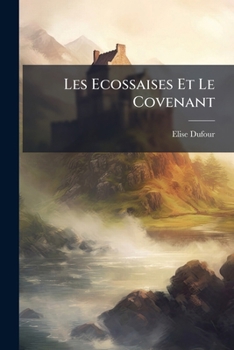 Paperback Les Ecossaises Et Le Covenant: Biographies... [French] Book