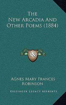 Paperback The New Arcadia And Other Poems (1884) Book