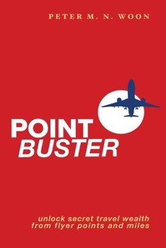 Paperback Point Buster: Unlock Secret Travel Wealth from Flyer Points and Miles Book