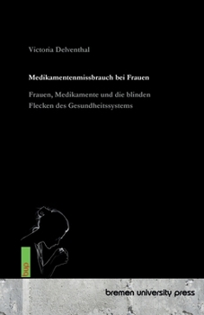 Medikamentenmissbrauch bei Frauen: Frauen, Medikamente und die blinden Flecken des Gesundheitssystems (German Edition)