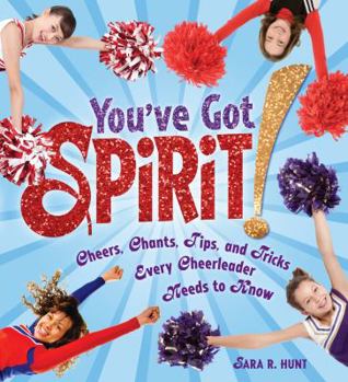 Library Binding You've Got Spirit!: Cheers, Chants, Tips, and Tricks Every Cheerleader Needs to Know Book
