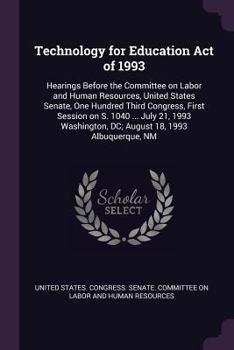 Paperback Technology for Education Act of 1993: Hearings Before the Committee on Labor and Human Resources, United States Senate, One Hundred Third Congress, Fi Book