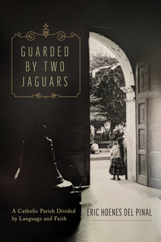 Hardcover Guarded by Two Jaguars: A Catholic Parish Divided by Language and Faith Book