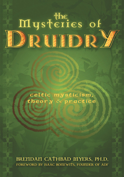The Mysteries of Druidry: Celtic Mysticism, Theory, & Practice