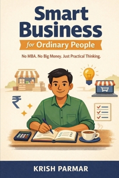 Smart Business for Ordinary People: No MBA. No Big Money. Just Practical Thinking