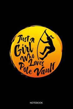 Just A Girl Who Loves Pole Vault Notebook: Blank Lined Journal 6x9 - Pole Vault Girl Track And Field Jumper Vaulting Gift for Women