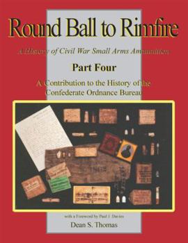 Hardcover A Contribution to the History of the Confederate Ordnance Bureau (Part 4 of Round Ball to Rimfire: A History of Civil War Small Arms Ammunition) Book