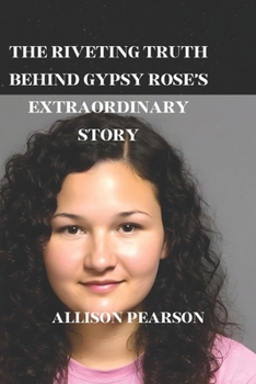 Paperback The Riveting Truth Behind Gypsy Rose's Extraordinary Story Book
