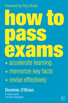 Paperback How to Pass Exams: Accelerate Your Learning, Memorize Key Facts, Revise Effectively Book