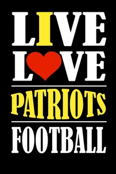 Paperback Live Love Patriots Football: This Journal is for PATRIOTS fans and it WILL Help you to organize your life and to work on your goals: Passeword trac Book