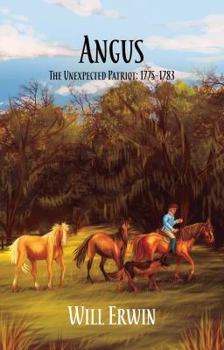 Paperback Angus: The Unexpected Patriot: 1775-1783 Book