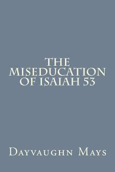 Paperback The Miseducation of Isaiah 53 Book