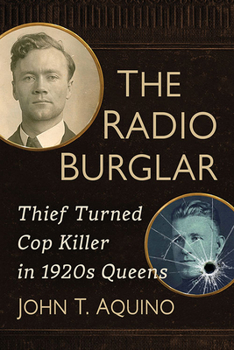 Paperback The Radio Burglar: Thief Turned Cop Killer in 1920s Queens Book