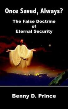 Paperback Once Saved, Always?: The False Doctrine Of Eternal Security Book
