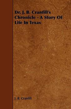 Paperback Dr. J. B. Cranfill's Chronicle - A Story of Life in Texas Book