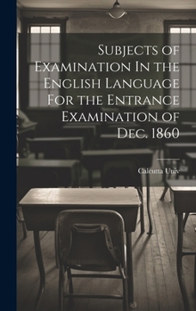 Hardcover Subjects of Examination In the English Language For the Entrance Examination of Dec. 1860 Book