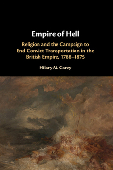 Paperback Empire of Hell: Religion and the Campaign to End Convict Transportation in the British Empire, 1788-1875 Book