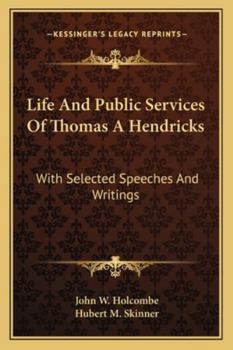 Paperback Life And Public Services Of Thomas A Hendricks: With Selected Speeches And Writings Book