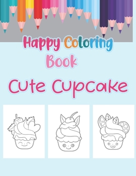 Paperback happy coloring book cute cupcake: Coloring Book with Beautiful cupcakes, Delicious Desserts (for Adults or children) Book