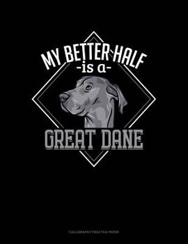 Paperback My Better Half Is A Great Dane: Calligraphy Practice Paper Book