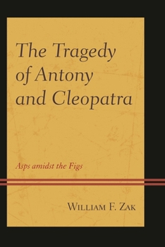 Hardcover The Tragedy of Antony and Cleopatra: Asps Amidst the Figs Book