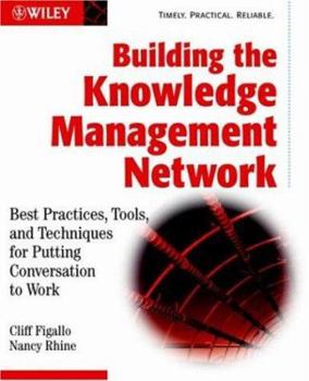 Paperback Building the Knowledge Management Network: Best Practices, Tools, and Techniques for Putting Conversation to Work Book
