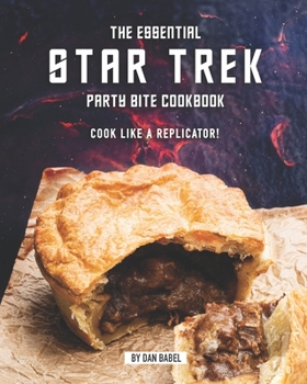 Paperback The Essential Star Trek Party Bite Cookbook: Cook Like A Replicator! Book