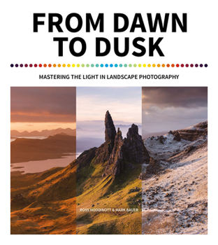 Paperback From Dawn to Dusk: Mastering the Light in Landscape Photography Book