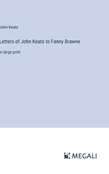 Hardcover Letters of John Keats to Fanny Brawne: in large print Book