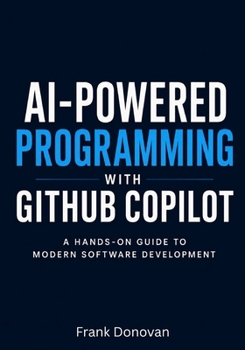 Paperback AI-Powered Programming with GitHub Copilot: A Hands-On Guide to Modern Software Development Book