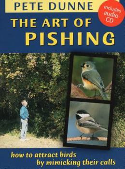 Paperback The Art of Pishing: How to Attract Birds by Mimicking Their Calls [With CD (Audio)] Book