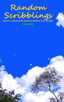 Hardcover Random Scribblings: Junk I've Littered the Internet with for Two Decades Book
