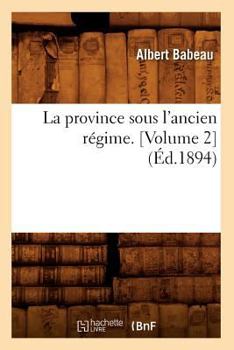 Paperback La Province Sous l'Ancien Régime. [Volume 2] (Éd.1894) [French] Book