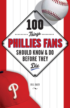 Paperback 100 Things Phillies Fans Should Know & Do Before They Die Book