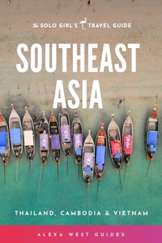 Paperback Southeast Asia - Thailand, Cambodia and Vietnam: The Solo Girl's Travel Guide Book