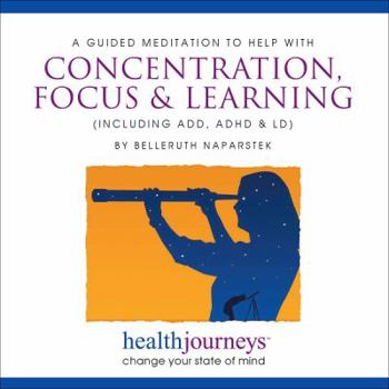 Audio CD A Meditation to Help with Concentration, Focus and Learning, for ADD, ADHD and LD- Guided Imagery and Affirmations to Successfully Sustain Focus on a Task or Intended Goal Book