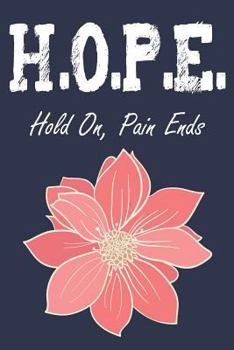 Paperback Hope Hold On Pain Ends: A Guided Writing Prompt Journal with 100 Positive Prompts to Find Inner Peace and Get Rid of Anxiety and Depression Book