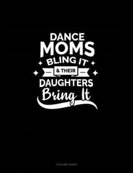 Paperback Dance Moms Bling It & Their Daughters Bring It: 3 Column Ledger Book