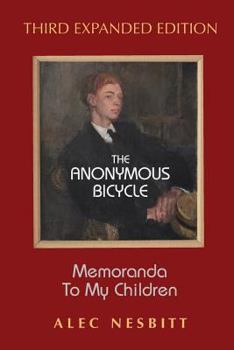 Paperback The Anonymous Bicycle - Third Expanded Edition: Memoranda to My Children Book