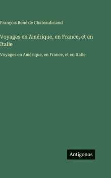 Voyages en Amérique, en France, et en Italie: Voyages en Amérique, en France, et en Italie (French Edition)