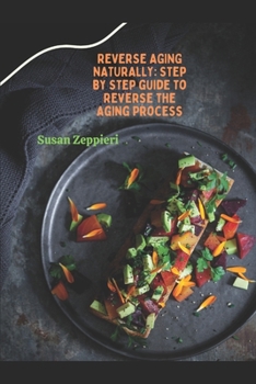Paperback Reverse Aging Naturally: Step by Step guide to Reverse the Aging Process Book