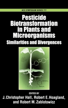 Pesticide Biotransformation in Plants and Microorganisms: Similarities and Divergences (Acs Symposium Series)