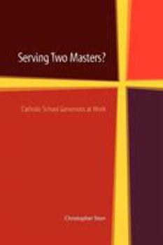 Paperback Serving Two Masters? Catholic School Governors at Work Book